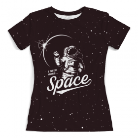 full_print_woman_tee с принтом I need more space в Сыктывкаре, Футболка с нанесением полноцветного изображения по всей поверхности может быть выполнена в двух вариантах - ХЛОПОК и СИНТЕТИКА. | Хлопок - ткань из 100% хлопка высшего качества пенье.  <br>Синтетика - ткань с высоким содержанием синтетического волокна (до 80%).  Материал хорошо тянется, имеет приятную на ощупь фактуру | 