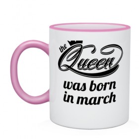 Кружка двухцветная с принтом Королева рождена в марте в Сыктывкаре, керамика | объем — 330 мл, диаметр — 80 мм. Цветная ручка и кайма сверху, в некоторых цветах — вся внутренняя часть | королева март
