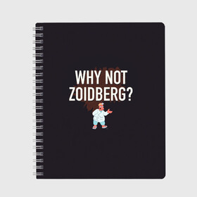 Тетрадь с принтом Why not Zoidberg? в Сыктывкаре, 100% бумага | 48 листов, плотность листов — 60 г/м2, плотность картонной обложки — 250 г/м2. Листы скреплены сбоку удобной пружинной спиралью. Уголки страниц и обложки скругленные. Цвет линий — светло-серый
 | bender | fry | futurama | planet express | zoidberg | бендер | гипножаба | зойдберг | лила | фрай | футурама